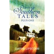 Seven Southern Tales Plus One by Lipscomb, Dianne, 9781466493063