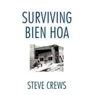 Surviving Bien Hoa by Crews, Steve, 9781466943063
