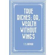 True Riches by Arthur, T. S., 9781523363063