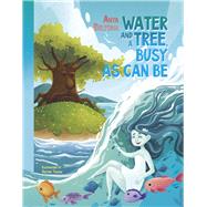 Water and a Tree Busy as Can Be Water - the world's famous traveler and The story of one busy tree by Beltsina, Anna; Beltsina, Anya, 9781667843063