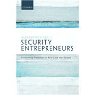 Security Entrepreneurs Performing Protection in Post-Cold War Europe by Gheciu, Alexandra, 9780198813064