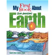 My First Book About Our Amazing Earth by Silver, Donald M.; Wynne, Patricia J., 9780486833064