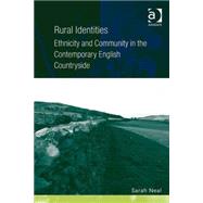 Rural Identities: Ethnicity and Community in the Contemporary English Countryside by Neal,Sarah, 9780754673064