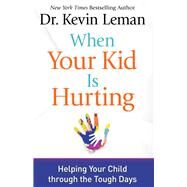 When Your Kid Is Hurting by Leman, Kevin, Dr., 9780800723064