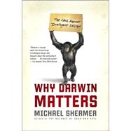 Why Darwin Matters The Case Against Intelligent Design by Shermer, Michael, 9780805083064