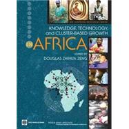 Knowledge, Technology, and Cluster-Based Growth in Africa by Zeng, Douglas Zhihua, 9780821373064