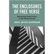 The Enclosures of Free Verse by Erin Joyce Kappeler, 9781469693064