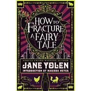 How to Fracture a Fairy Tale by Yolen, Jane, 9781616963064