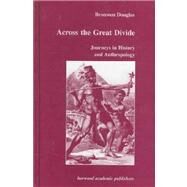 Across the Great Divide: Journeys in History and Anthropology by Douglas,Bronwen, 9789057023064