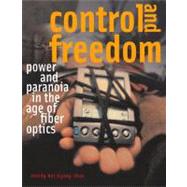 Control and Freedom Power and Paranoia in the Age of Fiber Optics by Chun, Wendy Hui Kyong, 9780262533065