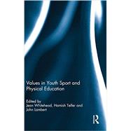 Values in Youth Sport and Physical Education by Whitehead; Jean, 9780415533065