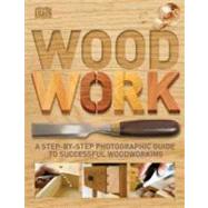 Woodwork : A Step-by-Step Photographic Guide to Successful Woodworking by DK Publishing (Author), 9780756643065