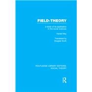 Field-theory (RLE Social Theory): A Study of its Application in the Social Sciences by Mey,Harald, 9781138783065