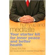 Hurry Up and Meditate Your Starter Kit for Inner Peace and Better Health by Michie, David, 9781559393065