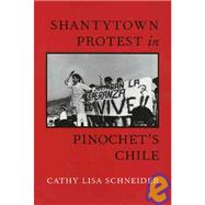 Shantytown Protest in Pinochet's Chile by Schneider, Cathy Lisa, 9781566393065