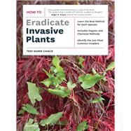 How to Eradicate Invasive Plants by Chace, Teri Dunn, 9781604693065