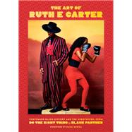 The Art of Ruth E. Carter Costuming Black History and the Afrofuture, from Do the Right Thing to Black Panther by Carter, Ruth E.; Gurira, Danai, 9781797203065