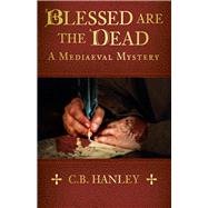 Blessed are the Dead by Hanley, C.B., 9781803993065