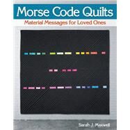 Morse Code Quilts by Maxwell, Sarah J., 9781947163065