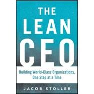 The Lean CEO: Leading the Way to World-Class Excellence by Stoller, Jacob, 9780071833066