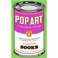 Pop Art A Colourful History by Sooke, Alastair, 9780241973066