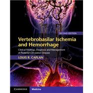 Vertebrobasilar Ischemia and Hemorrhage: Clinical Findings, Diagnosis and Management of Posterior Circulation Disease by Louis R. Caplan, 9780521763066