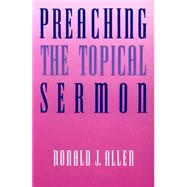 Preaching the Topical Sermon by Allen, Ronald J., 9780664253066