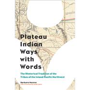 Plateau Indian Ways With Words by Monroe, Barbara; Lyons, Scott Richard; Arola, Kristin L. (AFT), 9780822963066