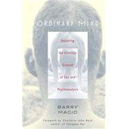 Ordinary Mind : Exploring the Common Ground of Zen and Psychoanalysis by Magid, Barry; Beck, Charlotte Joko, 9780861713066