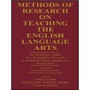 Methods of Research on Teaching the English Language Arts: The Methodology Chapters From the Handbook of Research on Teaching the English Language Arts, Sponsored by International Reading Association & National Council of Teachers of English by Flood,James;Flood,James, 9781138153066