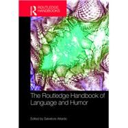 The Routledge Handbook of Language and Humor by Attardo; Salvatore, 9781138843066