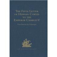The Fifth Letter of Hernan Cortes to the Emperor Charles V, Containing an Account of His Expedition to Honduras by Gayangos,Don Pascual de, 9781409413066