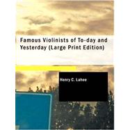 Famous Violinists of To-day and Yesterday by Lahee, Henry C., 9781426483066