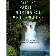 Paddling Pacific Northwest Whitewater by Hinds, Nick; Scott, Ryan; Cruser, Jacob; Waidelich, Scott, 9781493023066