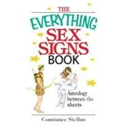 The Everything Sex Signs Book: Astrology Between the Sheets by Stellas, Constance, 9781605503066