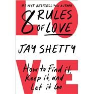 8 Rules of Love How to Find It, Keep It, and Let It Go by Shetty, Jay, 9781982183066