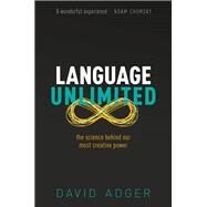 Language Unlimited The Science Behind Our Most Creative Power by Adger, David, 9780192843067