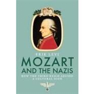 Mozart and the Nazis : How the Third Reich Abused a Cultural Icon by Erik Levi, 9780300123067