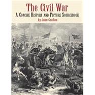 The Civil War A Concise History and Picture Sourcebook by Grafton, John, 9780486423067