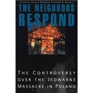 The Neighbors Respond by Polonsky, Antony; Michlic, Joanna B., 9780691113067