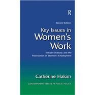 Key Issues in Women's Work: Female Diversity and the Polarisation of Women's Employment by Hakim; Catherine, 9781138143067