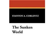 The Sunken World by Coblentz, Stanton Arthur, 9781434463067