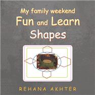 My Family Weekend Fun and Learn Shapes by Akhter, Rehana, 9781796053067