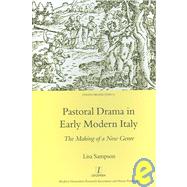 Pastoral Drama in Early Modern Italy: The Making of a New Genre by Sampson; Lisa, 9781904713067