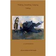 Walking Stumbling Limping Falling A conversation by Hallett, Alyson; Smith, Phil, 9781911193067