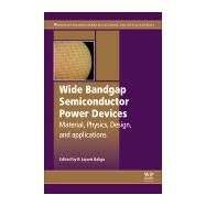Wide Bandgap Semiconductor Power Devices by Baliga, B. Jayant, 9780081023068