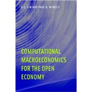 Computational Macroeconomics for the Open Economy by Lim, G. C.; McNelis, Paul D., 9780262123068