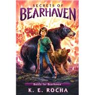Battle for Bearhaven (Secrets of Bearhaven #4) by Rocha, K. E., 9780545813068
