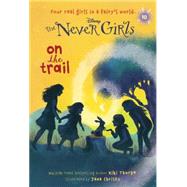 Never Girls #10: On the Trail (Disney: The Never Girls) by Thorpe, Kiki; Christy, Jana, 9780736433068
