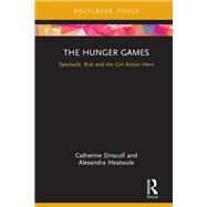 The Hunger Games: Spectacle, Risk and the Girl Action Hero by Driscoll; Catherine, 9781138683068